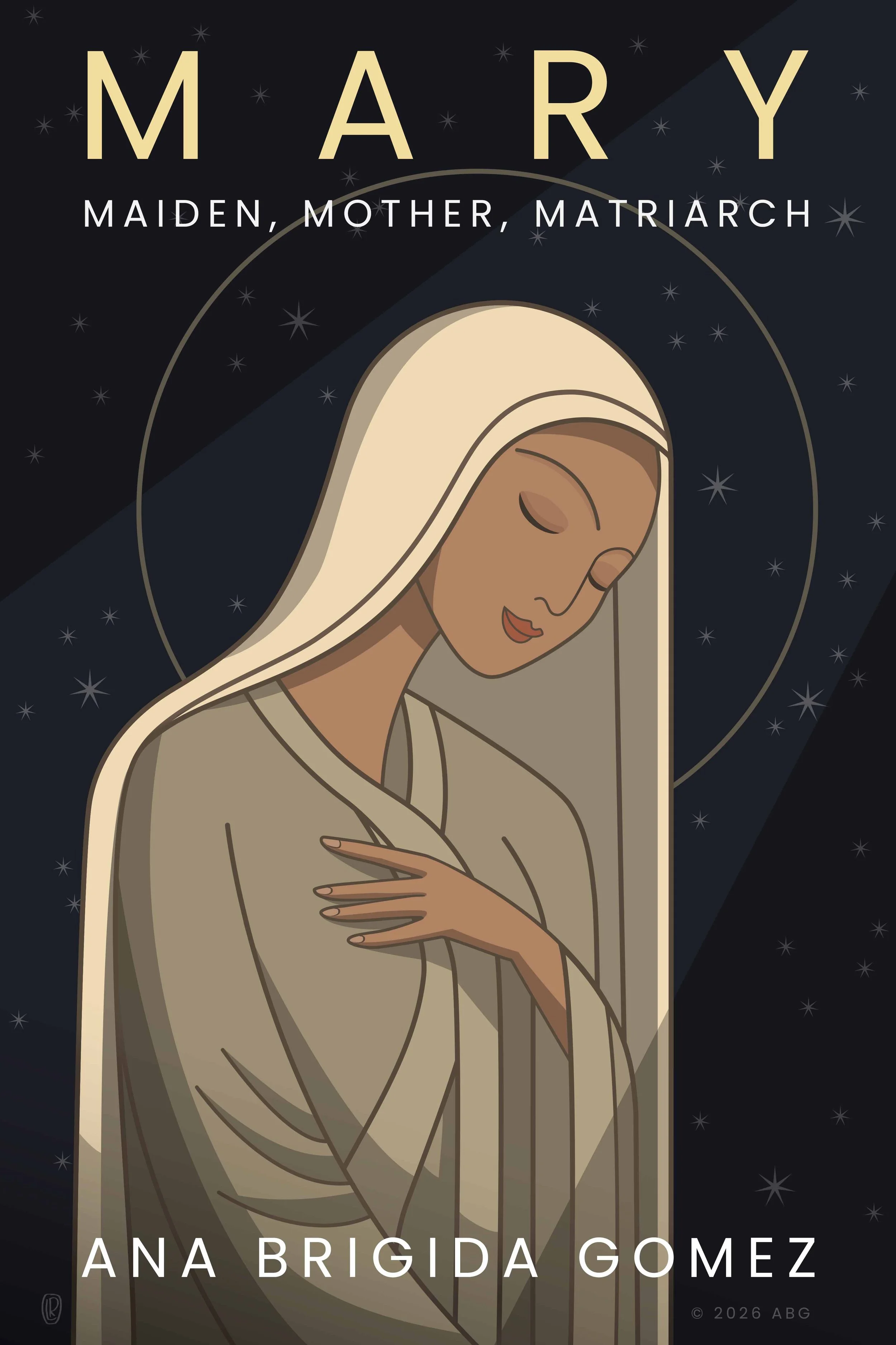 Book cover featuring an illustration of Mary, a young woman with a long white veil, closed eyes, and a serene expression, set against a starry night sky background. The title text reads Mary, Maiden, Mother, Matriarch, by author Ana Brigida Gomez