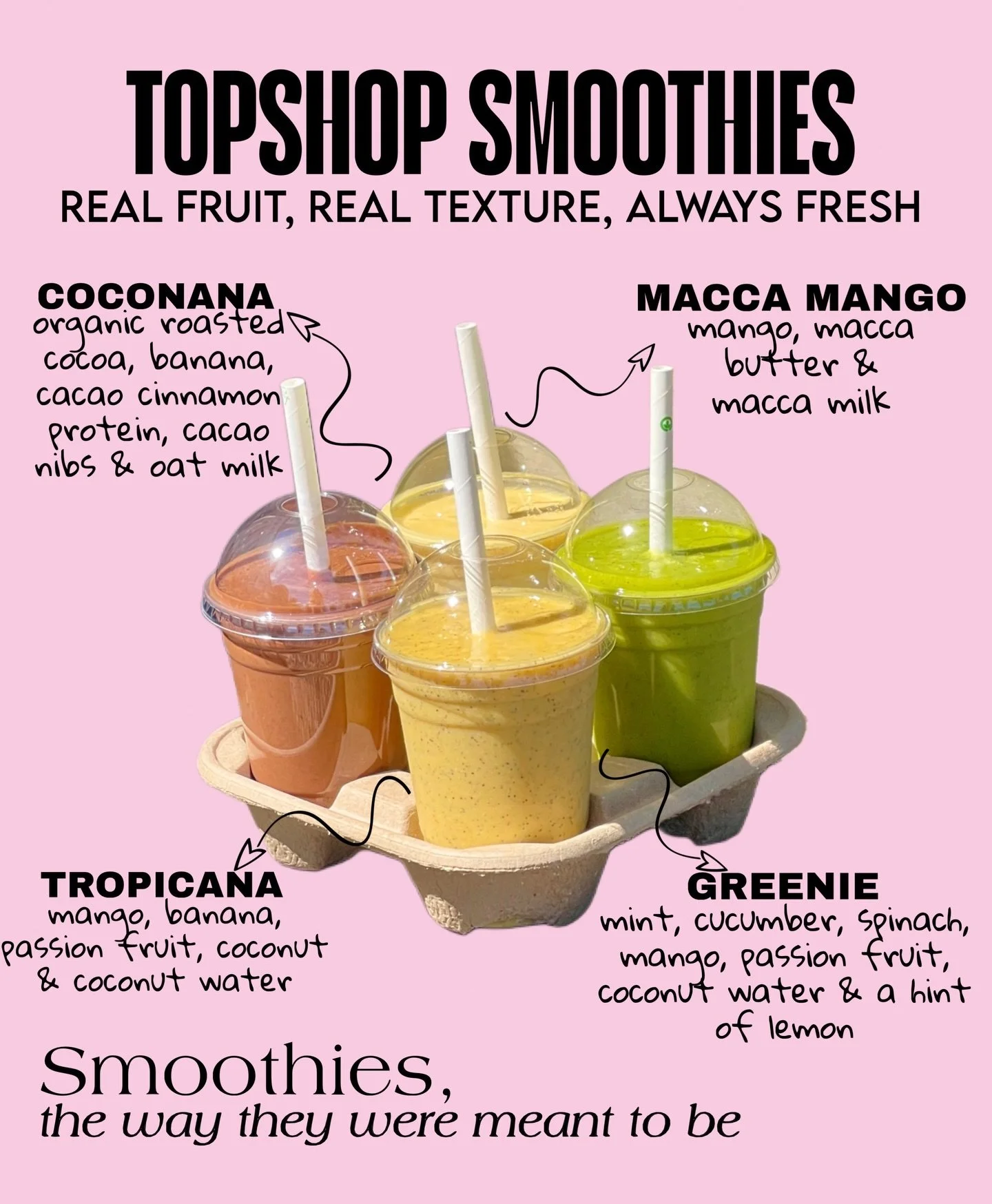 Topshop Smoothies🧡 Real Fruit, Real Texture, Always Fresh!🍌
Which one will you try first?⬇️

Smoothies the way they were meant to be, bursting with flavor, packed with goodness and made fresh every time!🍋🥥

✨Coco Nana: Organic roasted cocoa, bana
