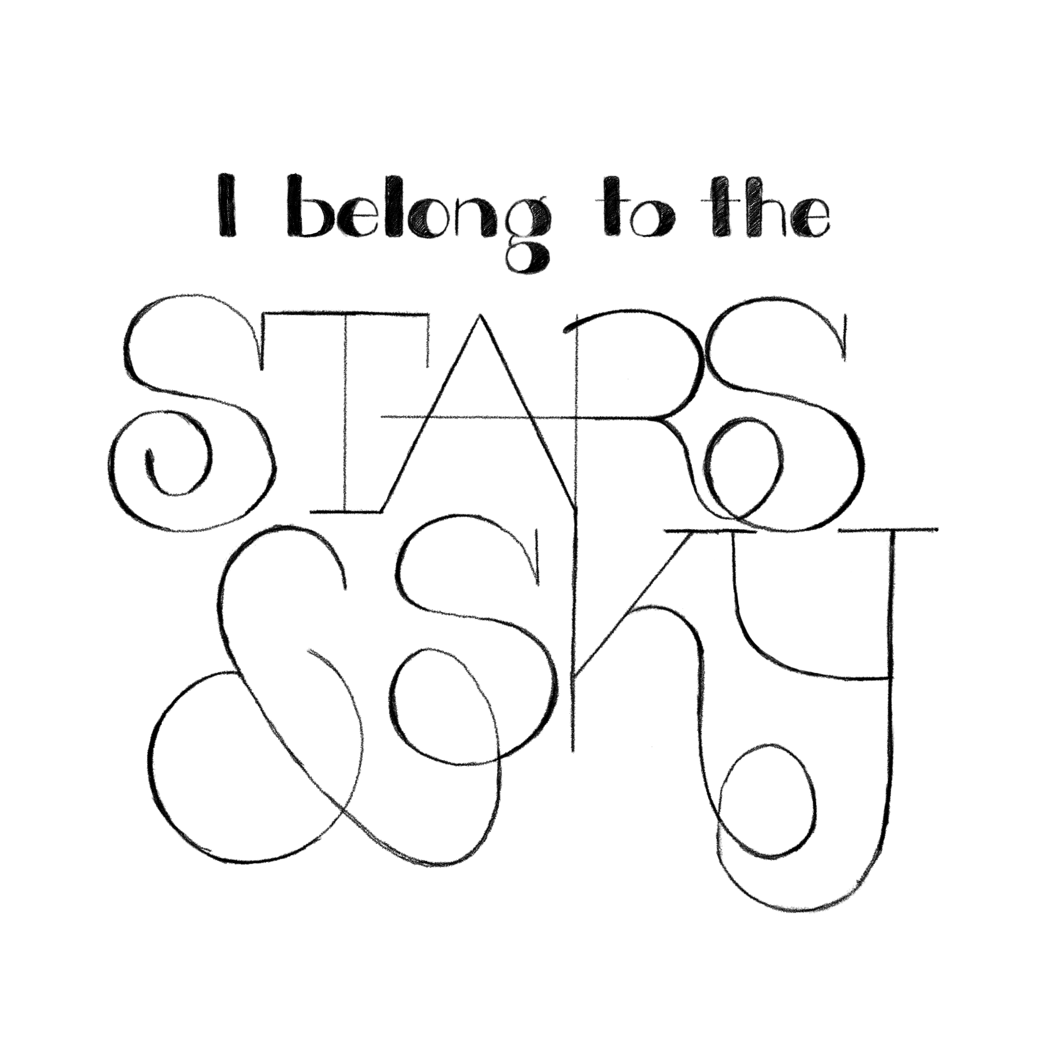 "I belong to the" (round, high contrast bubble letters) "stars and sky" (thin, delicate, and curvy letters)