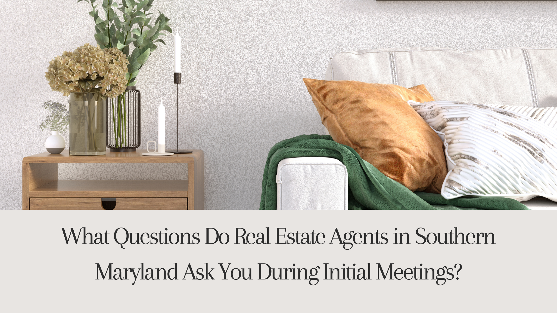 What Questions Do Real Estate Agents in Southern Maryland Ask You During Initial Meetings?