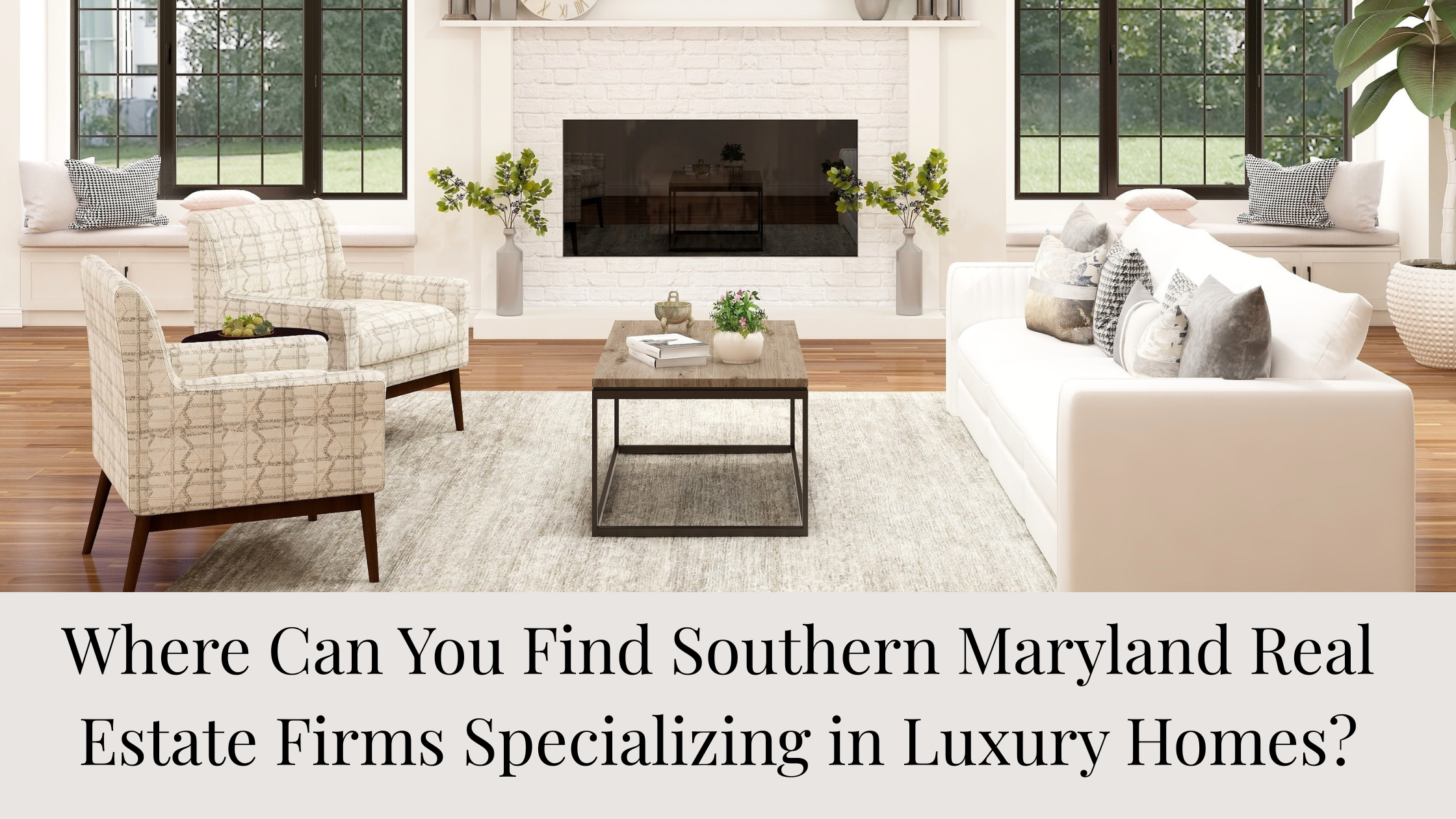 Where Can You Find Southern Maryland Real Estate Firms Specializing in Luxury Homes?