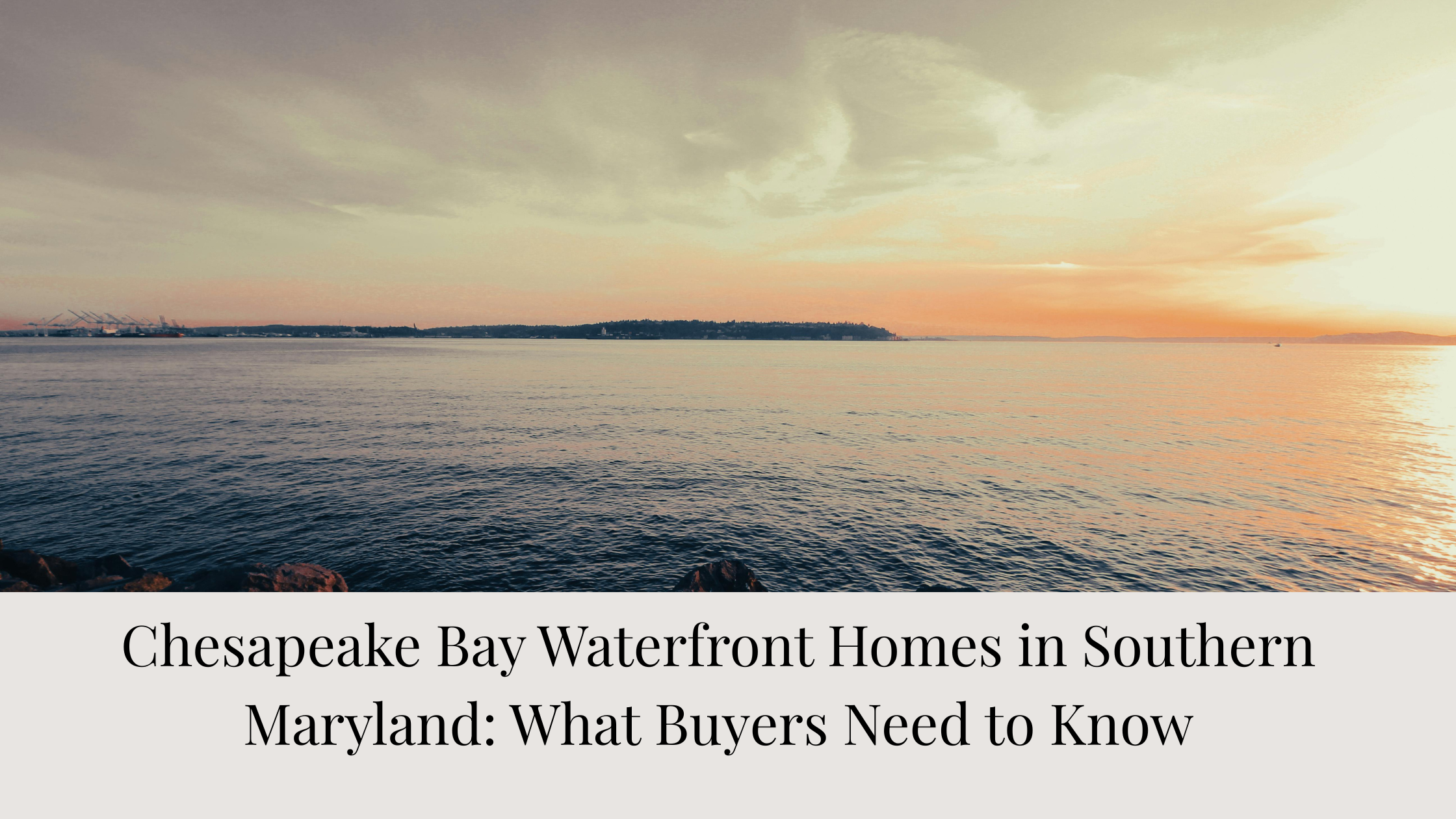 Chesapeake Bay Waterfront Homes in Southern Maryland: What Buyers Need to Know
