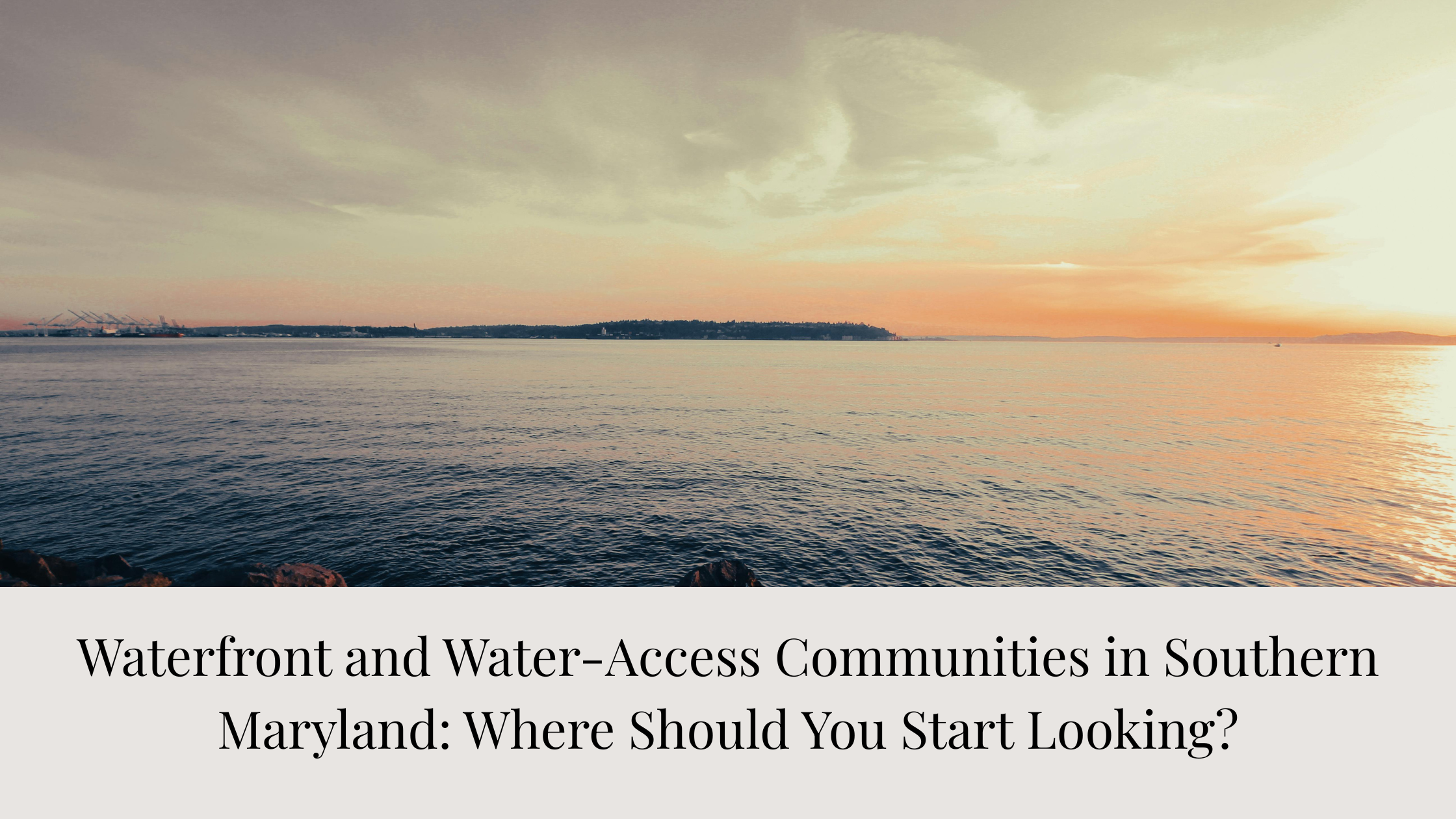 Waterfront and Water‑Access Communities in Southern Maryland: Where Should You Start Looking?