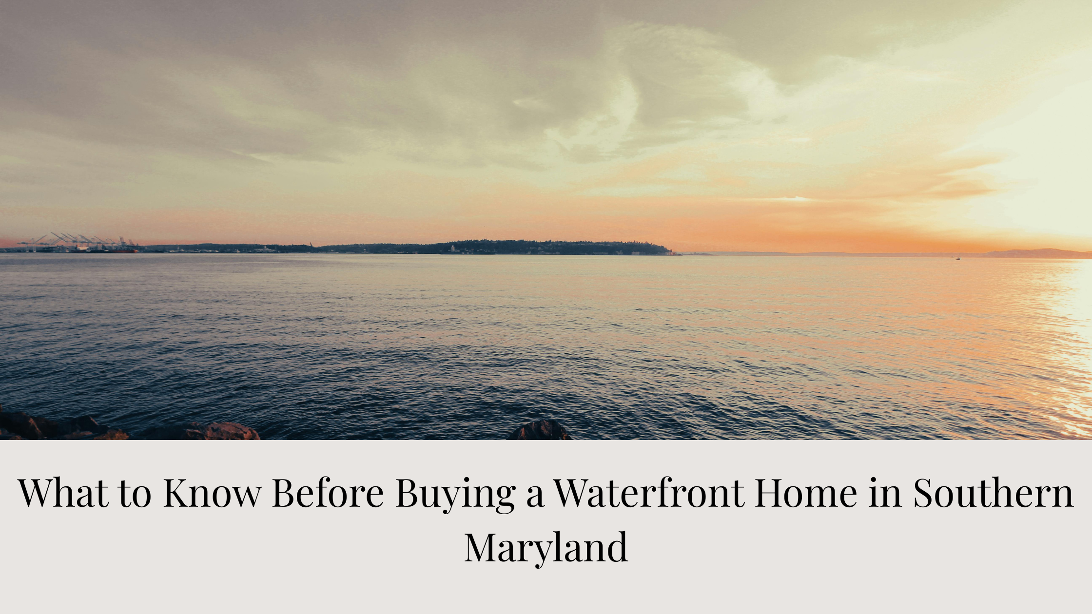 What to Know Before Buying a Waterfront Home in Southern Maryland