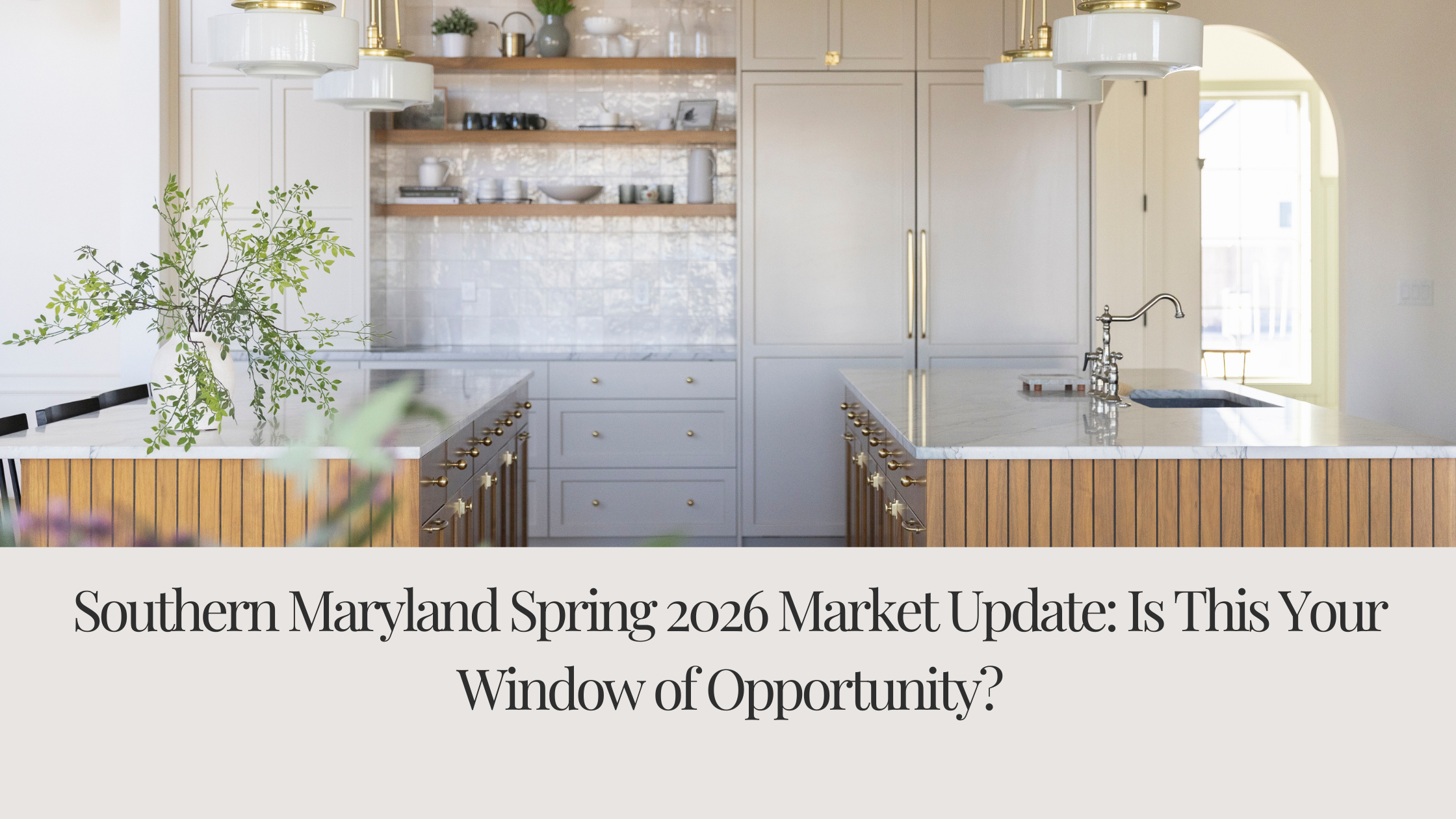 Southern Maryland Spring 2026 Market Update: Is This Your Window of Opportunity?