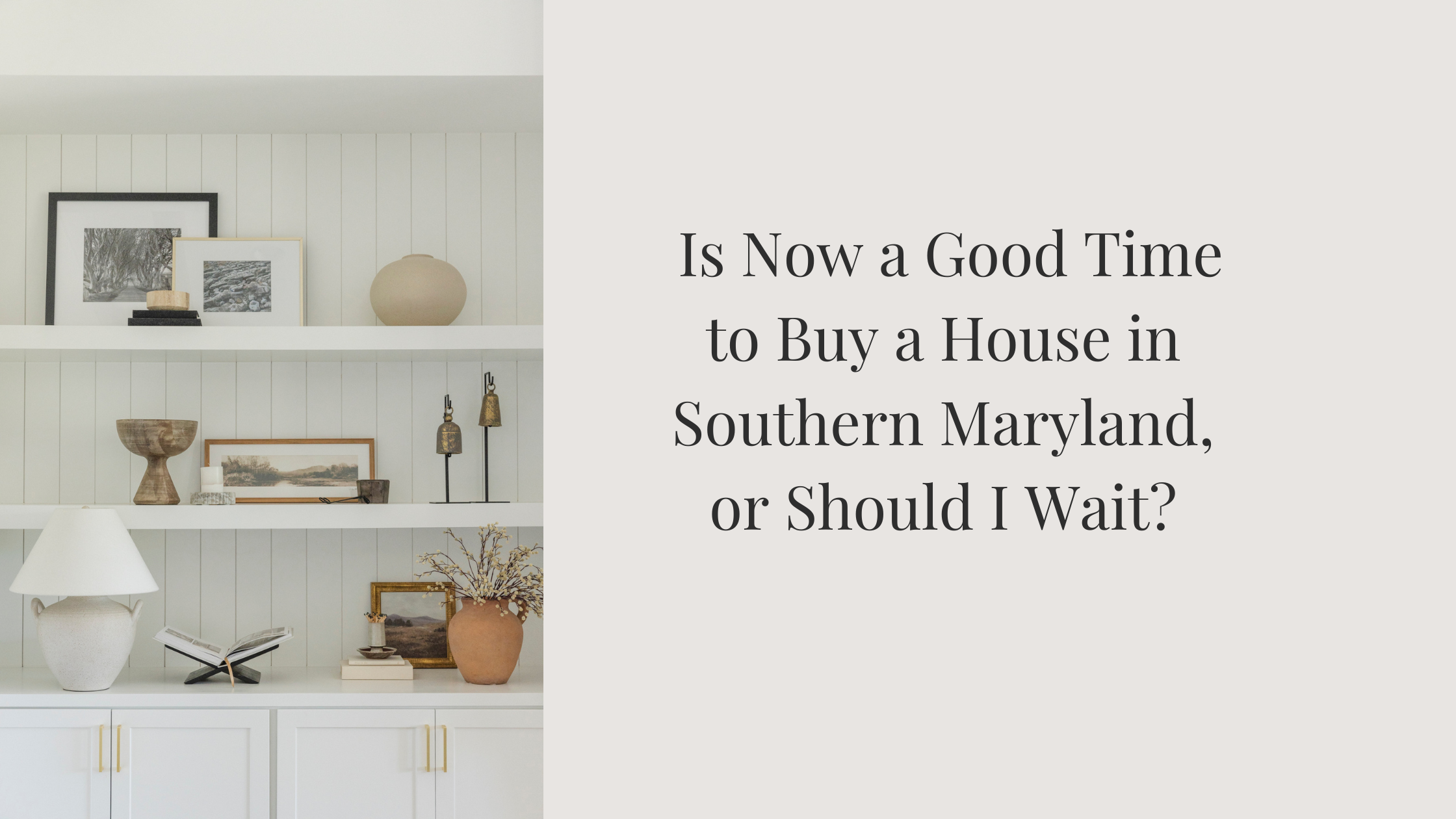 Is Now a Good Time to Buy a House in Southern Maryland, or Should I Wait?