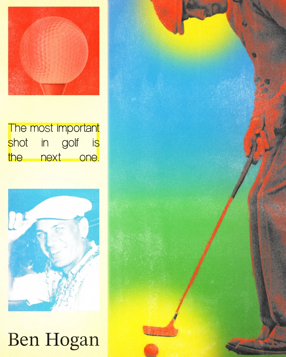 A colorful collage with a golf scene. The right side shows a golfer preparing to hit a golf ball with a club, standing on green grass under a bright sky. The top left has an inset image of a golf ball, and below it, there's a black-and-white photo of a smiling man wearing a cap. A yellow box with black text reads, 'The most important shot in golf is the next one.' The bottom left displays the name 'Ben Hogan'.