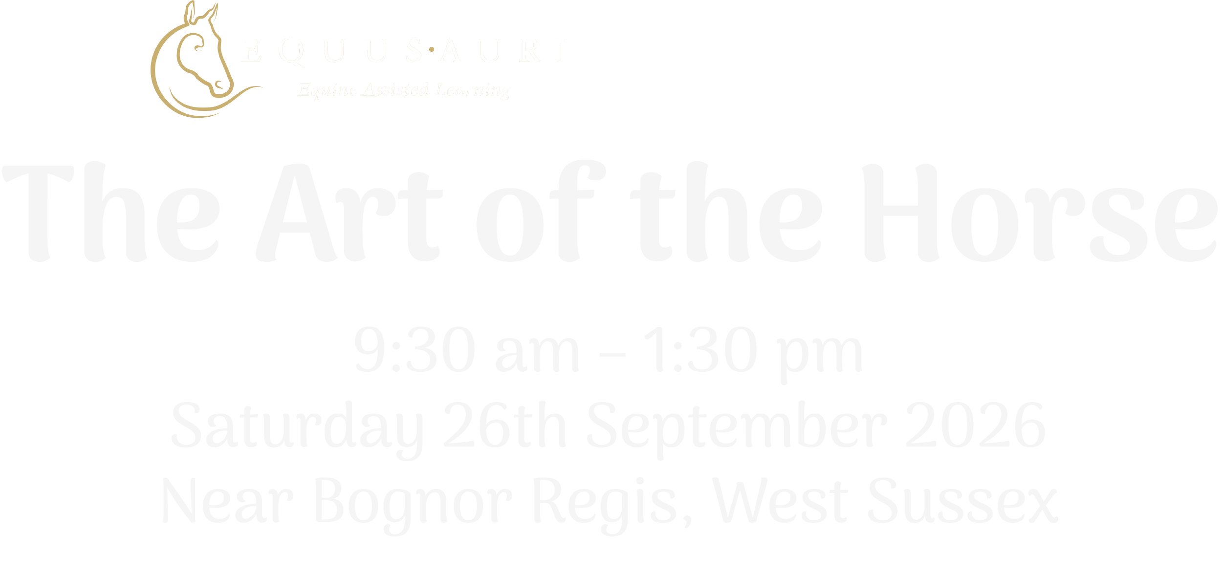 Equus Auri and Windrose Horses The Art of the Horse 9:30 am – 1:30 pm Saturday 26th September Near Bognor Regis, West Sussex