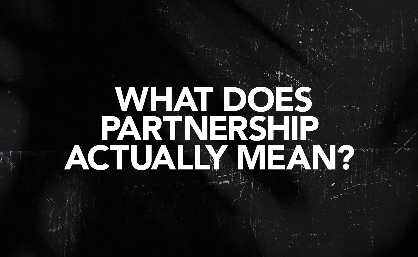 What Does Partnership Actually Mean?
