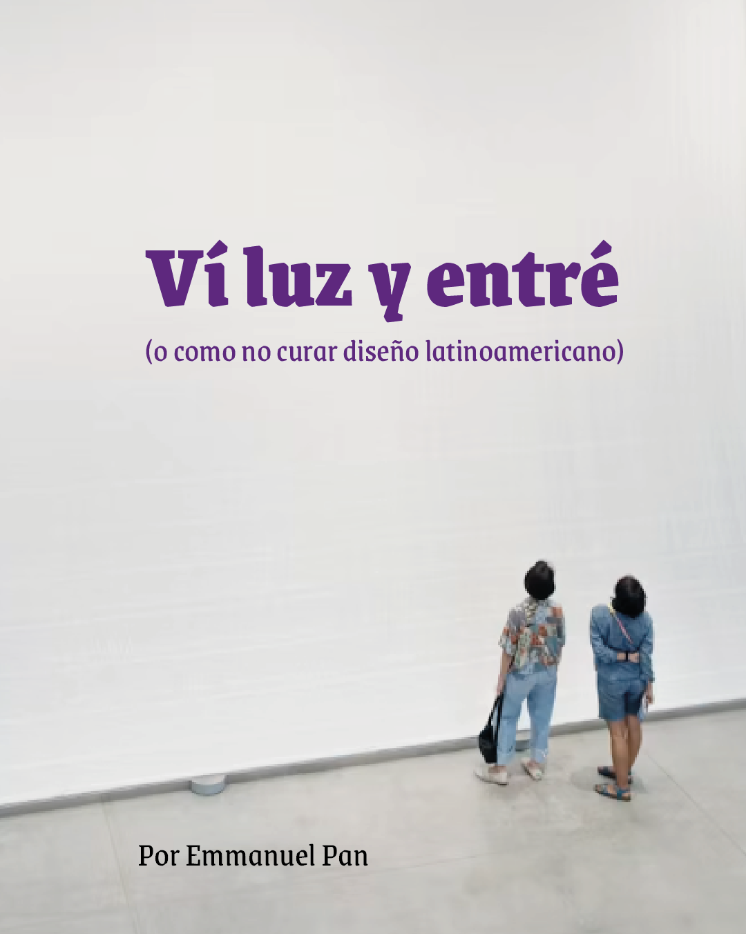 Ví luz y entré (o como no curar diseño latinoamericano)