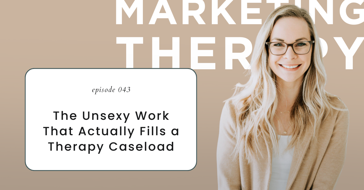 The Unsexy Work That Actually Fills a Therapy Caseload (Episode 43)