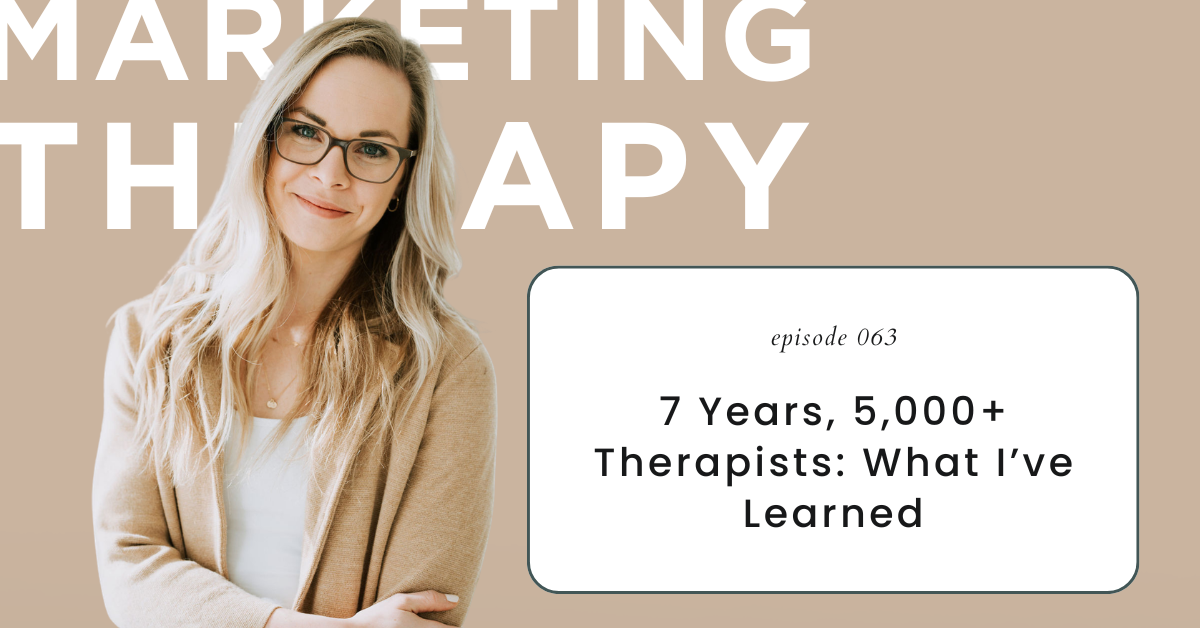 7 Years, 5,000+ Therapists: What I’ve Learned (Episode 63)