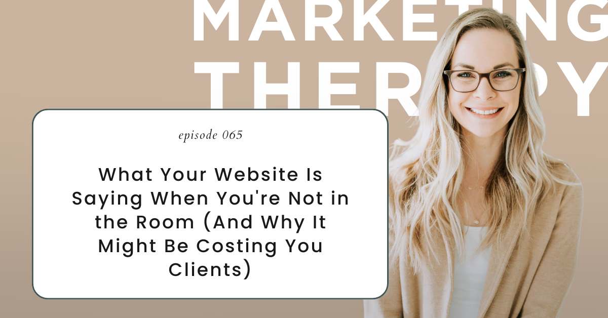 What Your Website Is Saying When You're Not in the Room [And Why It Might Be Costing You Clients] (Episode 65)