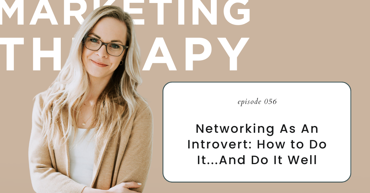 Networking As An Introvert: How to Do It...And Do It Well (Episode 56)