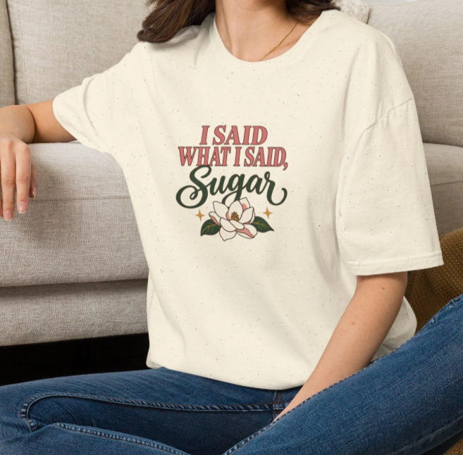 I Said What I Said Sugar T-Shirt