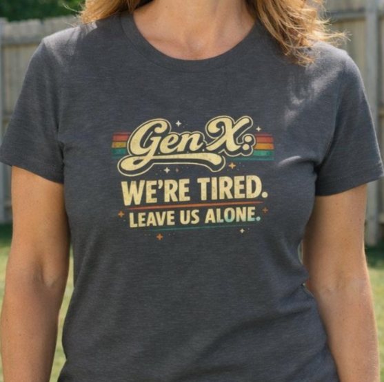 Gen X We're Tired Leave Us Alone Women's Tee 