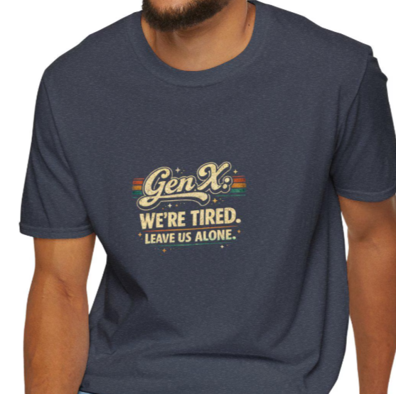 Gen X Were Tired Leave Us Alone T-Shirt