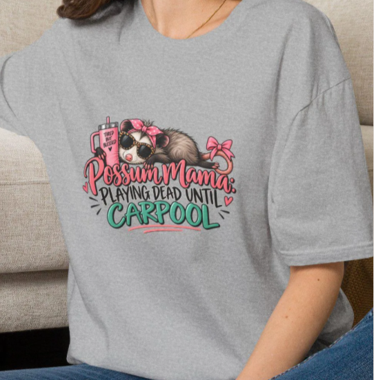 Possum Mama Playing Dead Until Carpool T-Shirt 