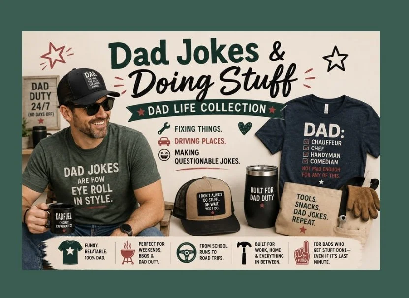 The Dad Jokes & Doing Stuff Collection is made for dads who fix things, drive places, get stuff done, and keep everyone rolling their eyes along the way.