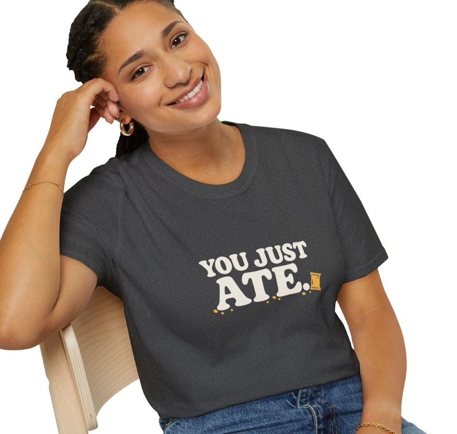 You Just Ate T-Shirt
