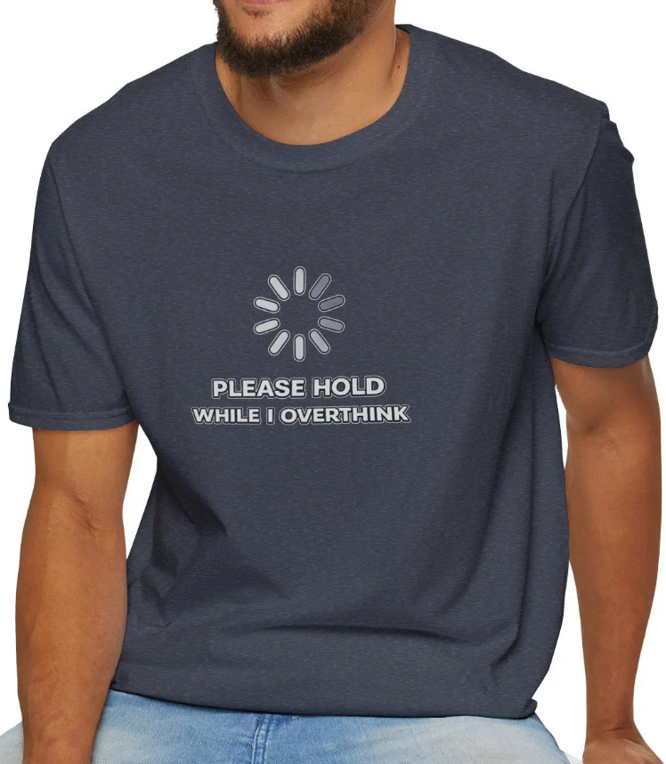 Please Hold While I Overthink T-Shirt 