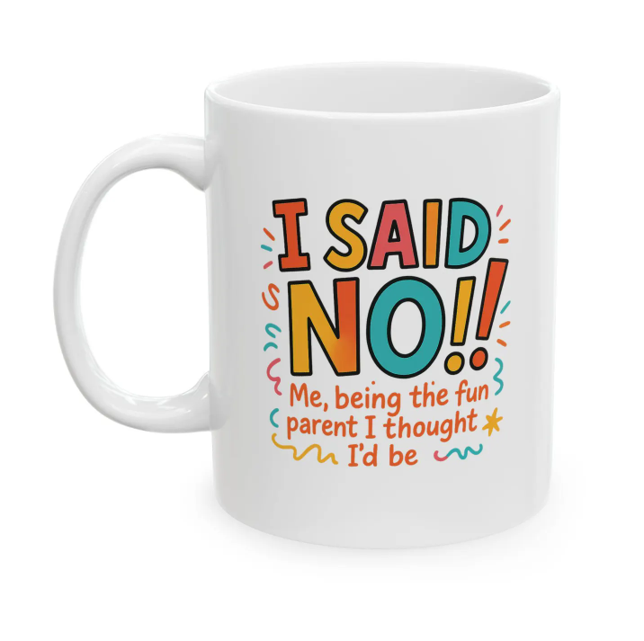 Funny I Said No Ceramic Mug, Parent Life