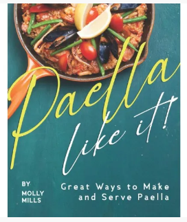 Paella-Like It!: Great Ways to Make and Serve Paella