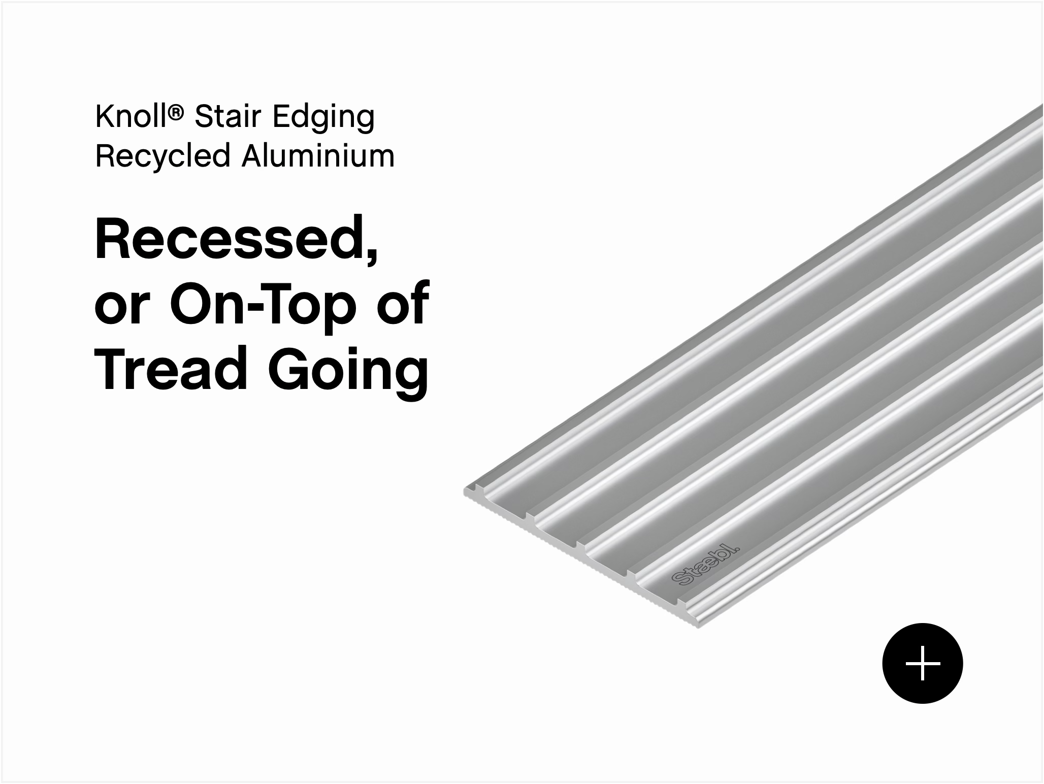 Cover of a product banner for Knoll® 456 Plateau Stair Edging & Trim Silver in a single image of verified 100% recycled aluminium hard anodised and low glare. Installed on top of Stair Treads or Inset in the Going.