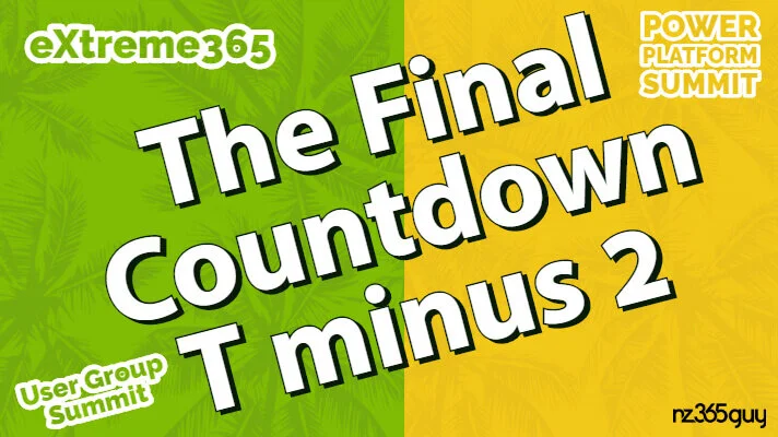 eXtreme365, User Group Summit and Power Platform Summit – The Final Countdown