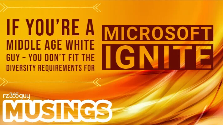 If You’re a Middle Age White Guy – You don’t Fit the Diversity Requirements for Microsoft Ignite
