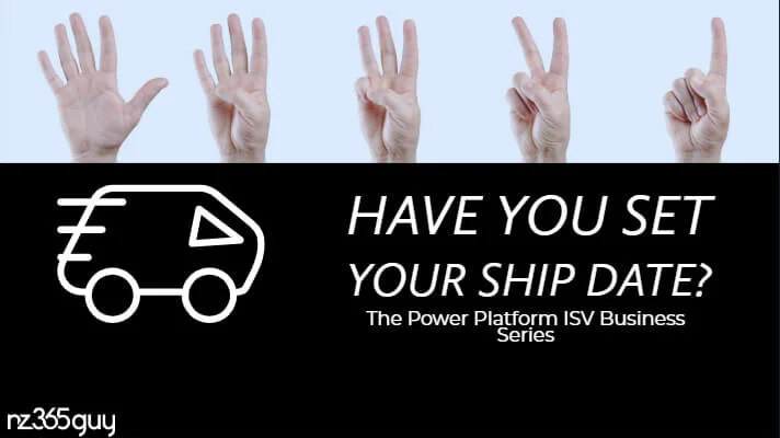 Power Platform ISV Business Series – Have You Set Your Ship Date?