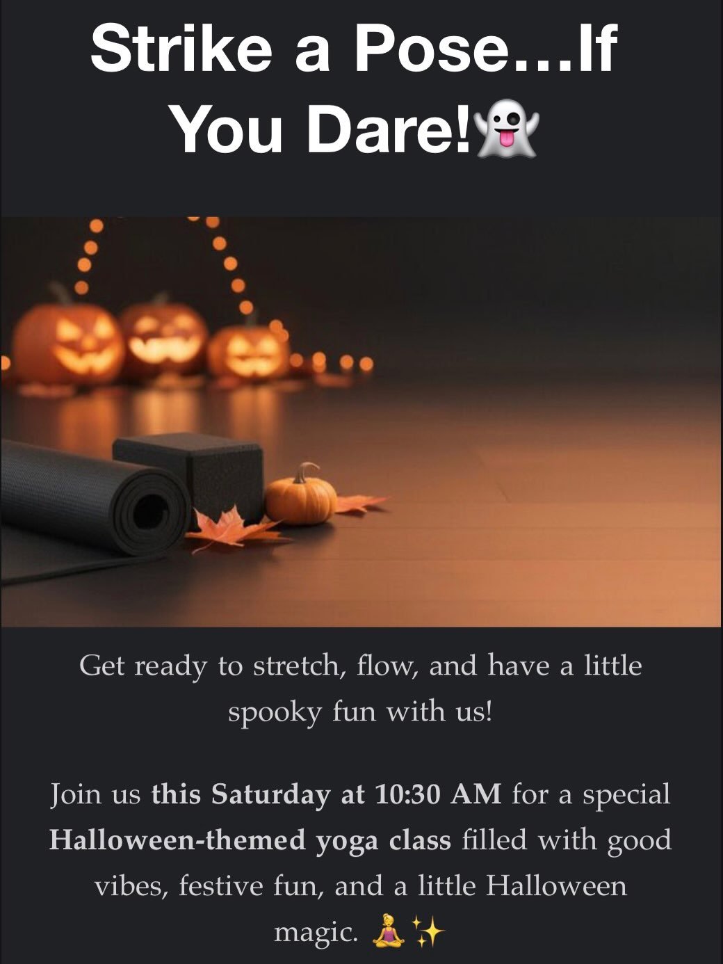 Get ready to stretch, flow, and have a little spooky fun with us!

Join us this Saturday at 10:30 AM for a special Halloween-themed yoga class filled with good vibes, festive fun, and a little Halloween magic. 🧘&zwj;♀️✨

🕸️ Here&rsquo;s what you ne