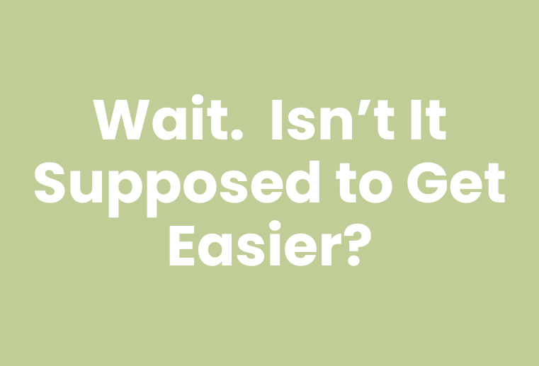 Is It Supposed to Get Easier?