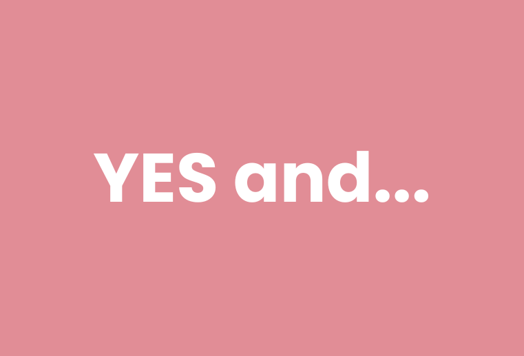 Yes, And — A Better Way to Lead (Most of the Time)
