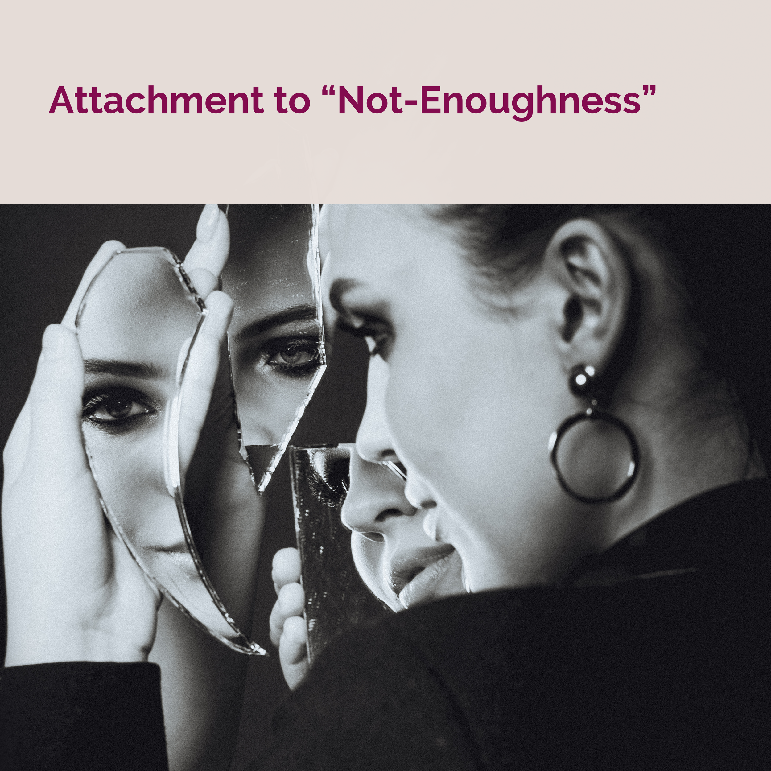 Attachment to Not-Enoughness