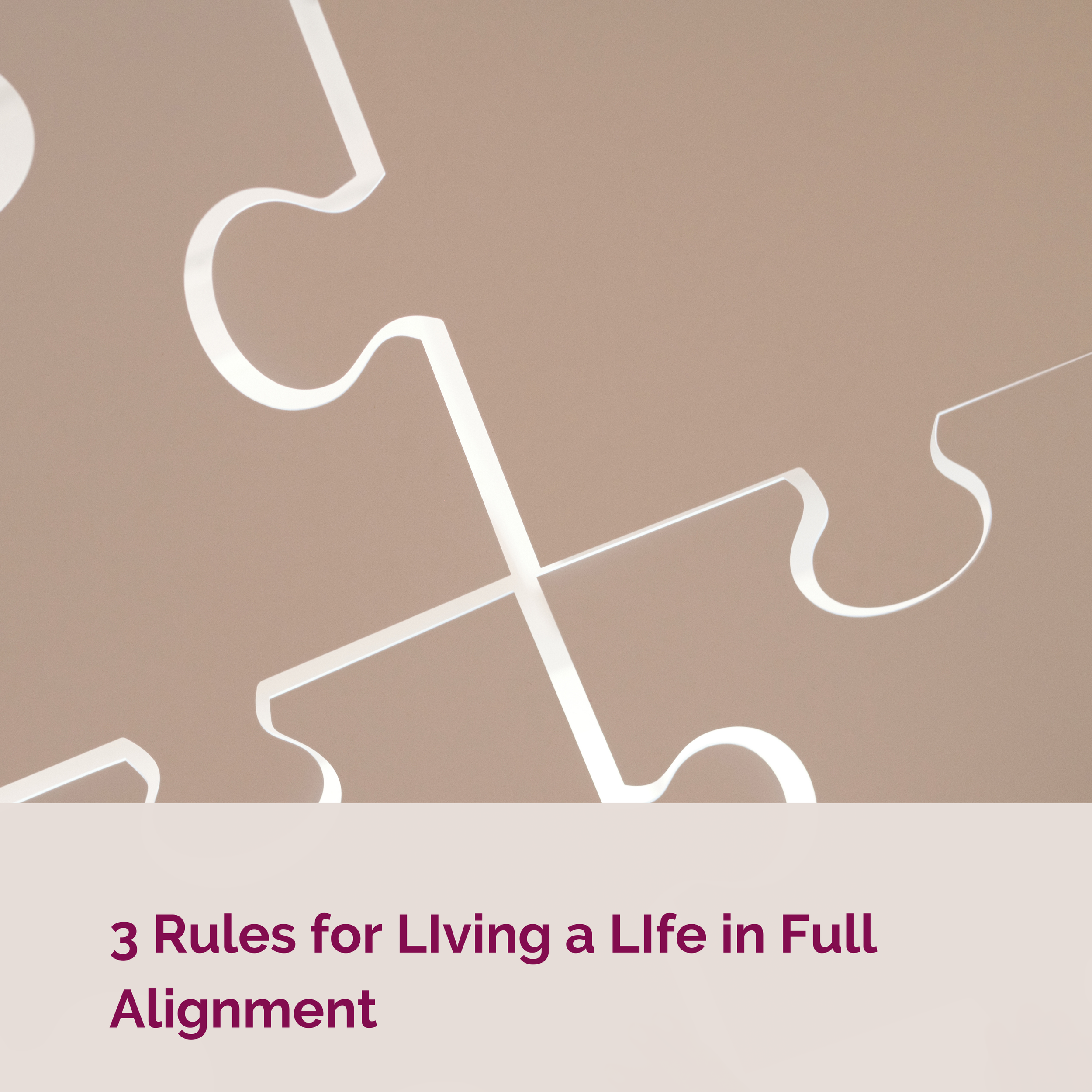 3 Rules for Living a Life in Full Alignment