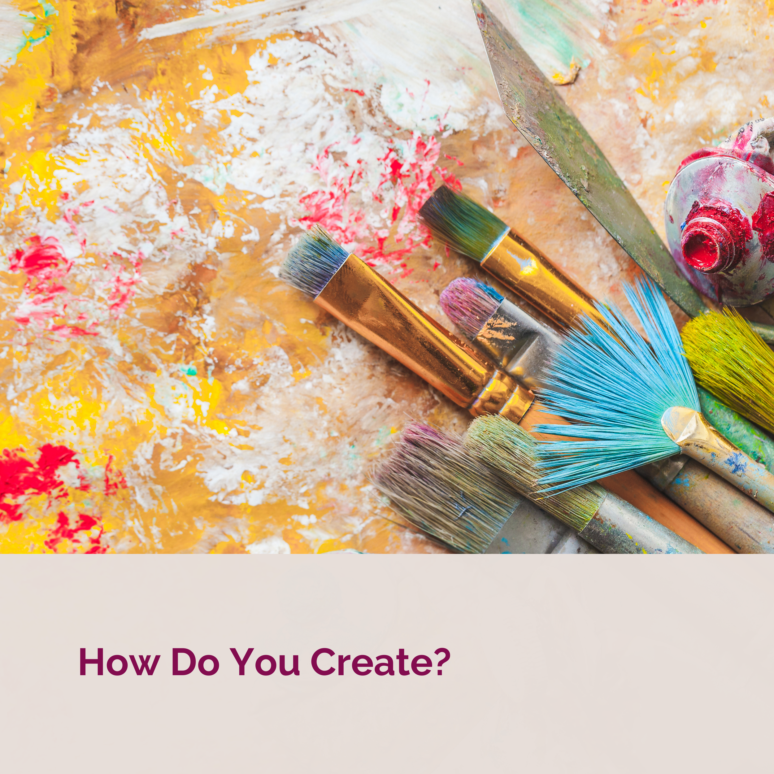 How do you create?