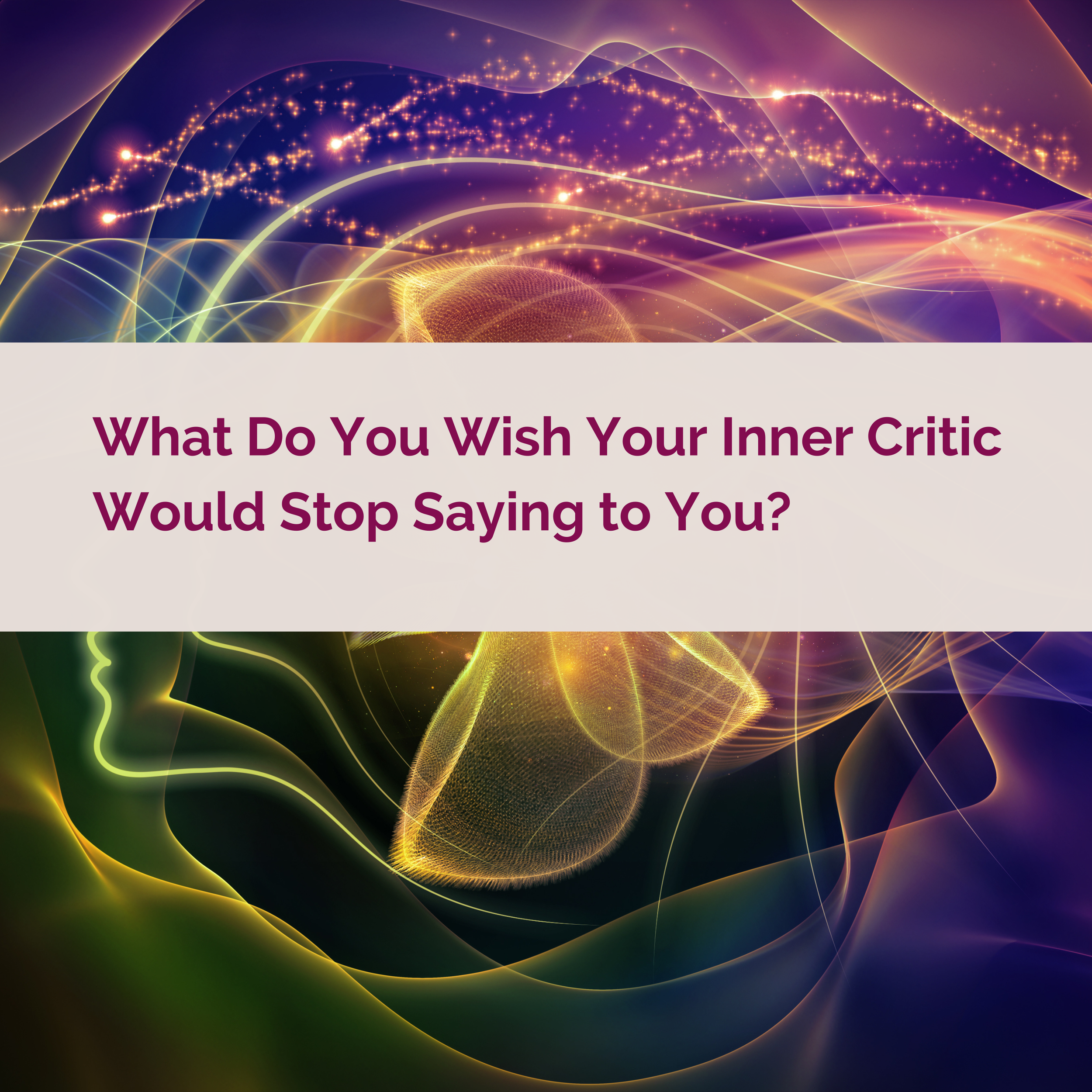 What do you wish your inner critic would stop saying to you?