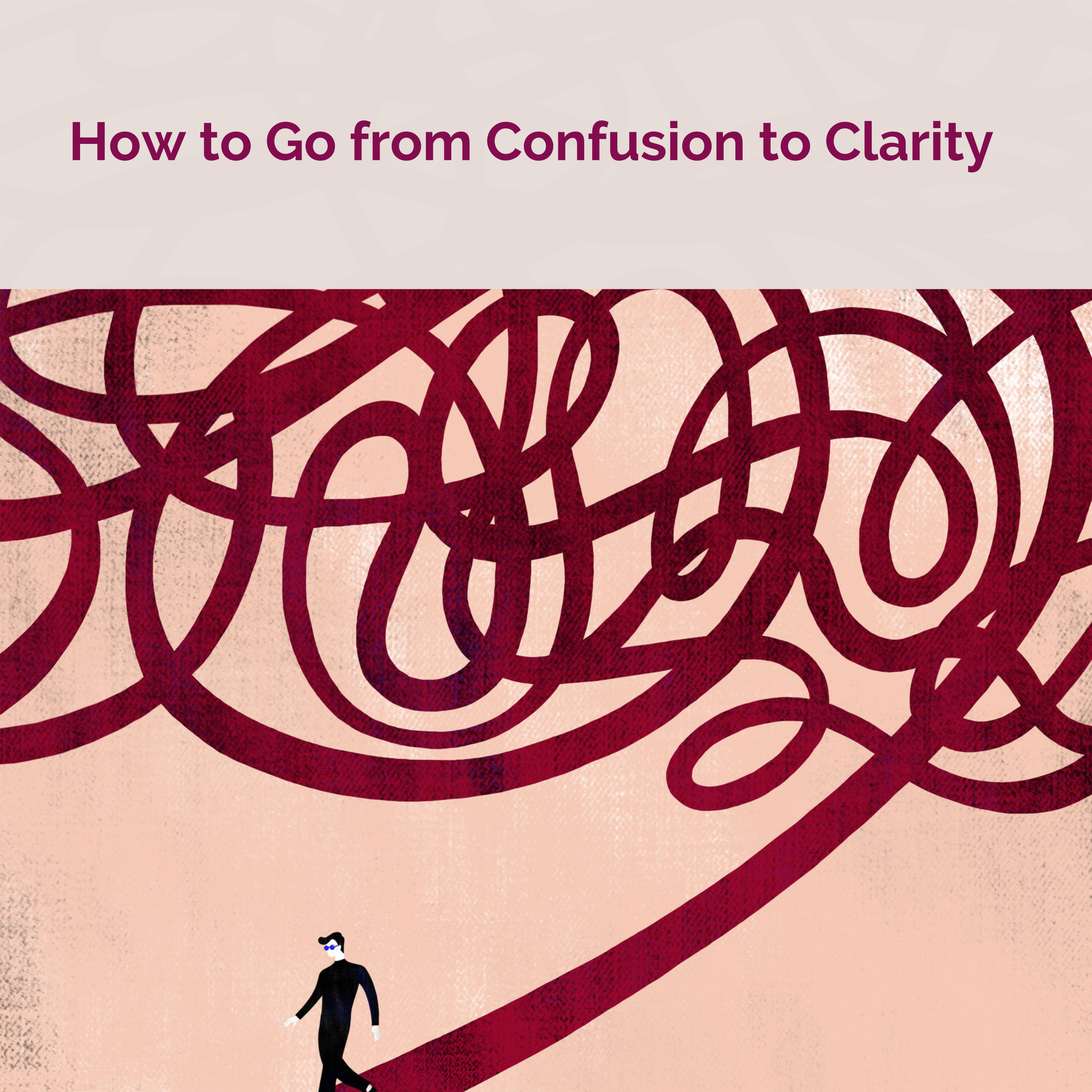 How to go from Confusion to Clarity