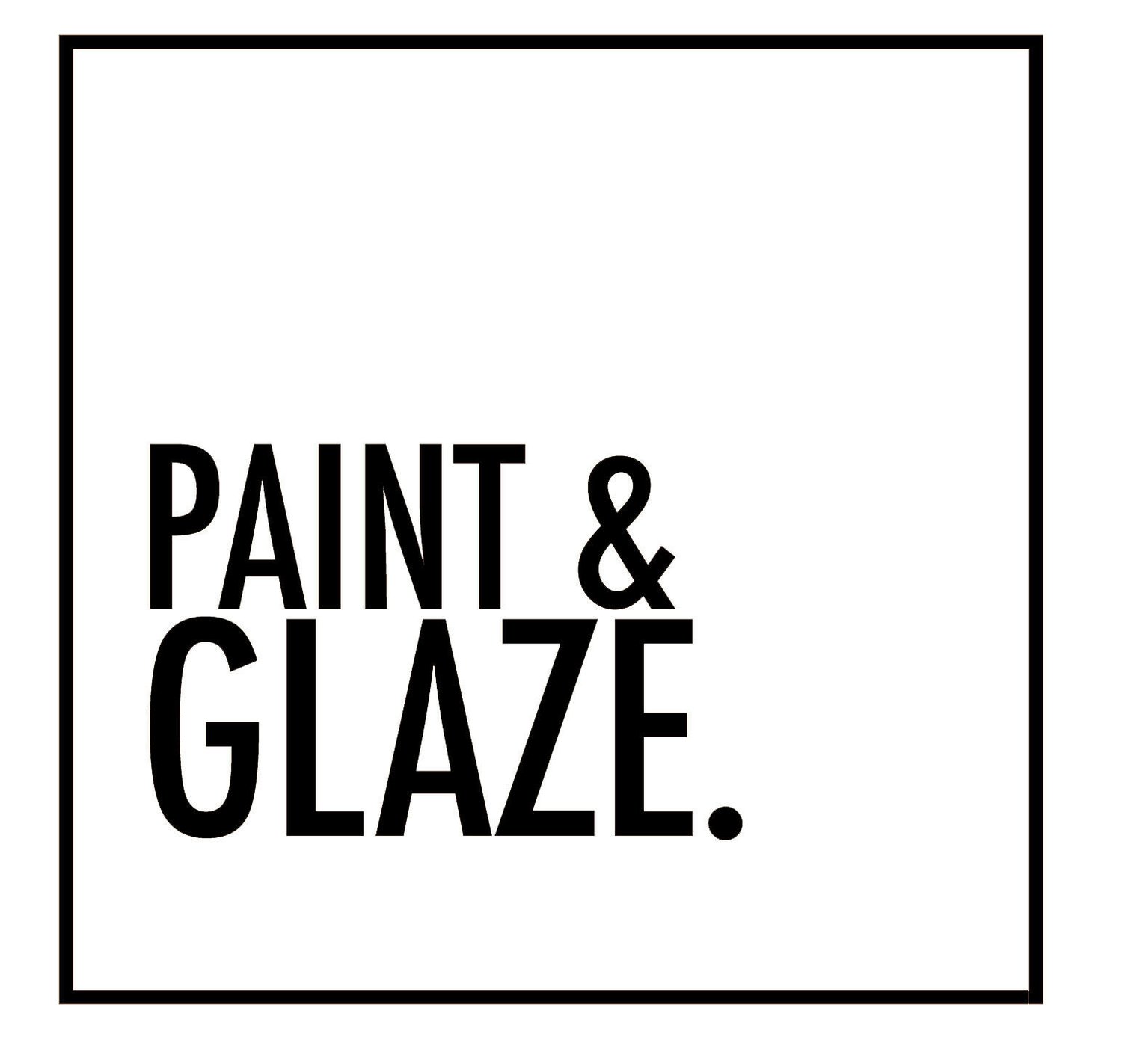 Paint &amp; Glaze
