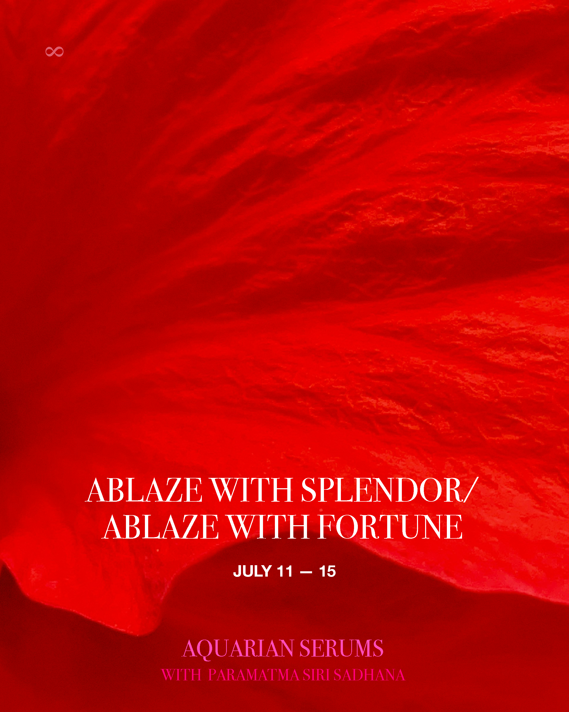 AQUARIAN SERUMS: ABLAZE WITH SPLENDOR/ABLAZE WITH FORTUNE · July 11—15