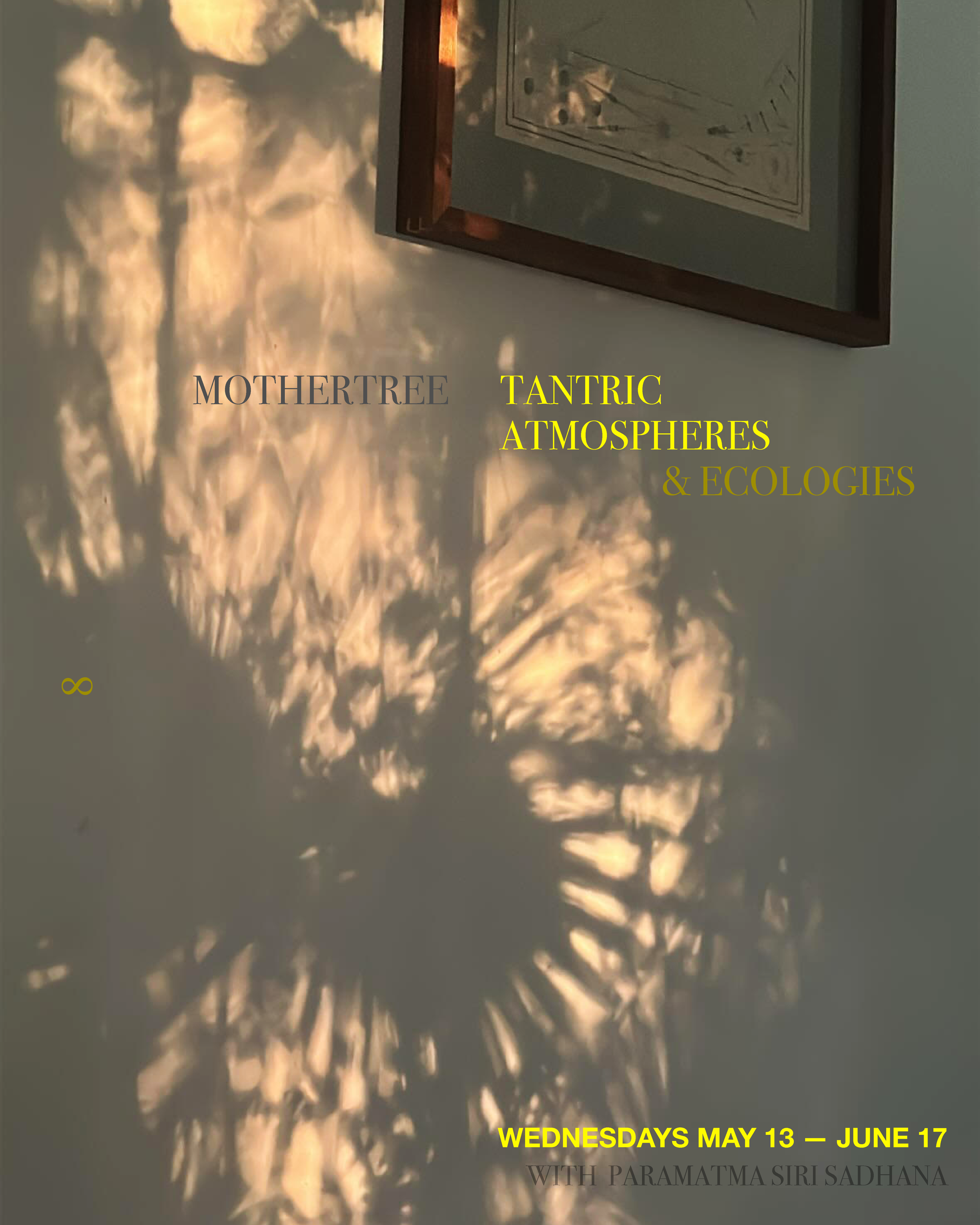 MOTHERTREE — TANTRIC ATMOSPHERES & ECOLOGIES  — MAY 13—JUNE 17