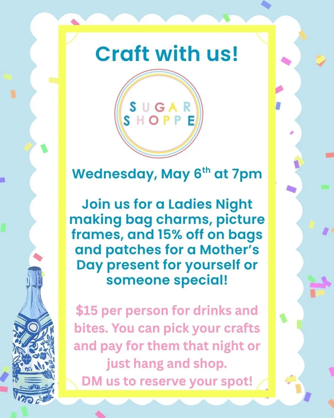 Grab a friend or family member and join us for a Ladies&rsquo; Craft Night on Wednesday, May 6th at 7 pm. The $15 fee covers beverages and bites and then you can choose how many crafts you want to make that night or if you just want to hang with us! 