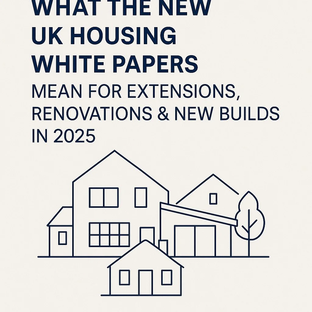 What the New UK Housing White Papers Mean for Extensions, Renovations &amp; New Builds in 2025