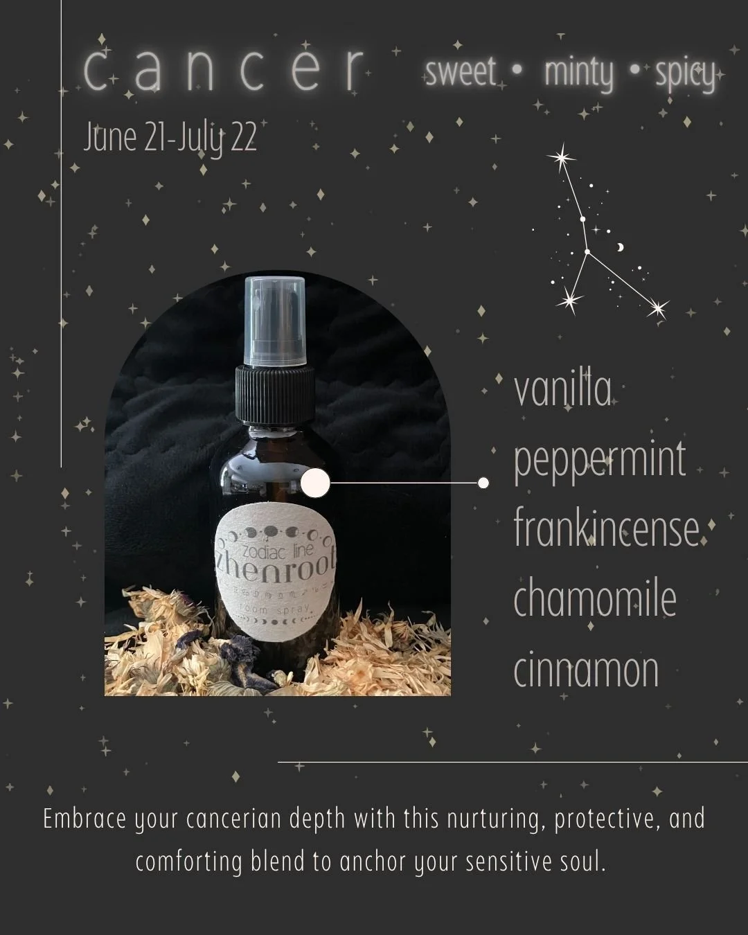 Wrap yourself in comfort with our handcrafted Cancer Room Spray, made with a calming blend of vanilla, peppermint, chamomile, cinnamon, and frankincense.

This cozy, nurturing blend channels the soft, intuitive energy of Cancer&mdash;perfect for crea