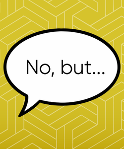 The Power of “No, But…” in Communications Teams