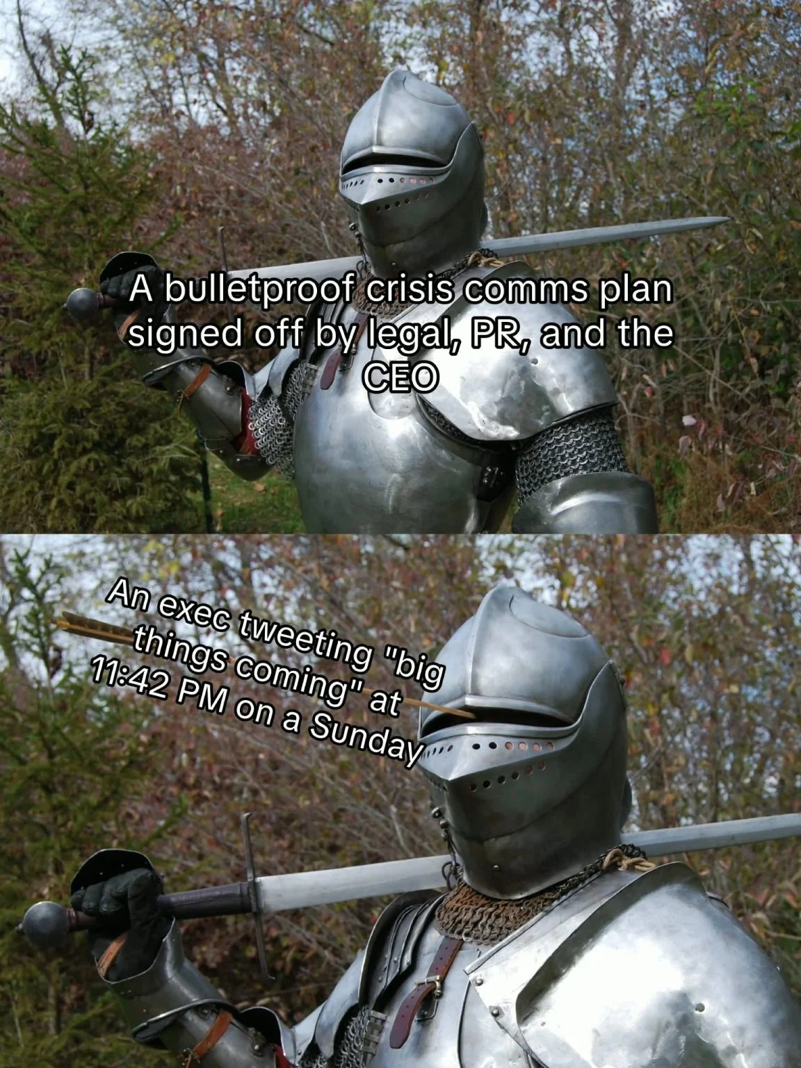 Two images of an armored knight. In one he is okay, in the other, he has been shot through the eye in his visor. It is a meme describing how executives can muddy the waters with unexpected plans.
