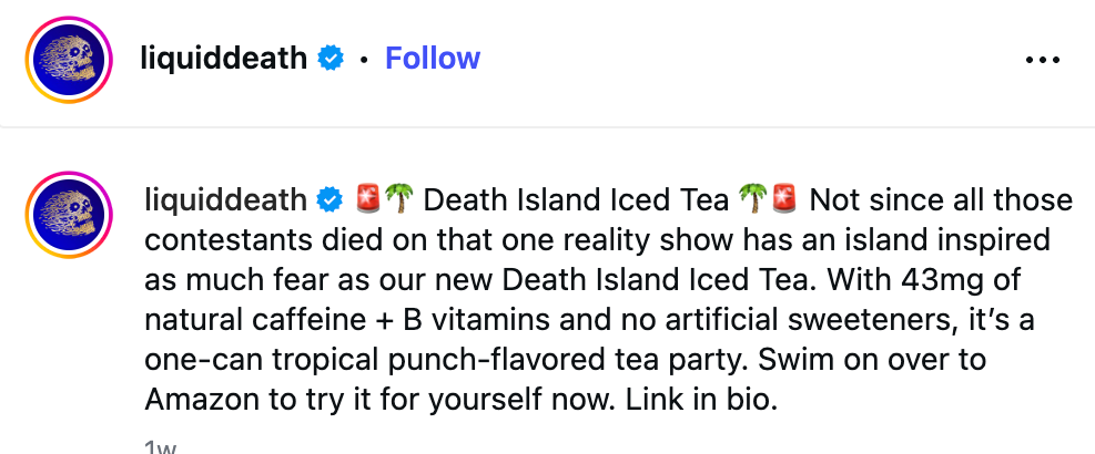 Liquid Death screenshot that says: "Death Island Ice Tea - not since all those contestants died on that one reality show has an island inspired as much fear as our new Death Island Iced Tea." It also explains features of the product.
