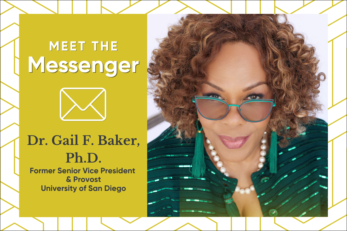 Headshot of Gail F. Baker with a graphic that says "Meet the Messenger, Dr. Gail F. Baker, Ph.D., Former Senior Vice President & Provost, University of San Diego"