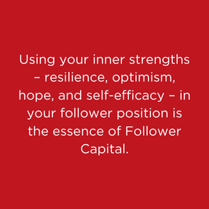 Text on a red background about using inner strengths like resilience, optimism, hope, and self-efficacy in a follower position as the essence of Follower Capital.